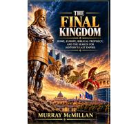 The Final Kingdom: Rome, Europe, Biblical Prophecy, and the Search for History's Last Empire