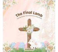 The Final Lamb: Family Easter Devotional for Holy Week