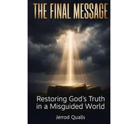 THE FINAL MESSAGE: Restoring God’s Truth in a Misguided World