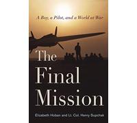 The Final Mission: A Boy, a Pilot, and a World at War