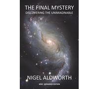 The Final Mystery: Discovering The Unimaginable