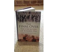 The Final Over: The Cricketers of Summer 1914