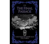 The Final Passage: Death, Dying & the Afterlife Across Every Tradition (Interfaith Devotional Series)