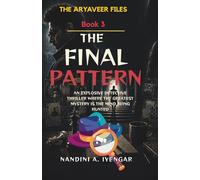 The Final Pattern: The Aryaveer Files - Book 3 - An Explosive Detective Thriller Where the Greatest Mystery is the Mind Being Hunted (The Aryaveer ... Fiction - Psychological Thriller Series)
