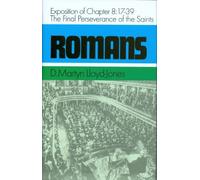 The Final Perseverance of the Saints: Exposition of Chapter 8:17-39 (Romans Series) by David Martyn Lloyd-Jones (November 01,1975)