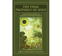 The Final Prophecy of Jesus: An Introduction, Analysis, and Commentary on the Book of Revelation