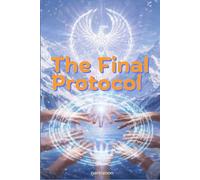 The Final Protocol: Eight unlikely allies come together to stop a global financial reset risking everything on one final gamble where trust is the ... to reclaim their freedom. (Love, Rewritten)