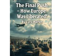 The Final Push: How Europe Was Liberated! (Everything World War 2 - WWII)