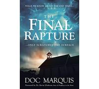 The Final Rapture: What We Know about the End Times Only Scratches the Surface
