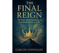 THE FINAL REIGN: Victory, Restoration and the Government of God
