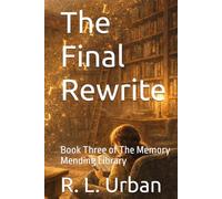 The Final Rewrite: Book Three of The Memory Mending Library