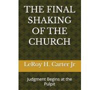 THE FINAL SHAKING OF THE CHURCH: Judgment Begins at the Pulpit