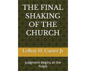 THE FINAL SHAKING OF THE CHURCH: Judgment Begins at the Pulpit