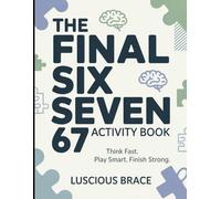 The Final Six Seven 6 7 Activity Book: Think Fast Play Smart. Finish Strong.