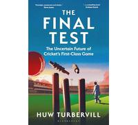 The Final Test : The Uncertain Future of Cricket’s First-Class Game
