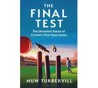 The Final Test : The Uncertain Future of Cricket’s First-Class Game