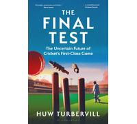 The Final Test : The Uncertain Future of Cricket’s First-Class Game