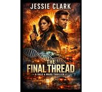 The Final Thread: They wrote her mind. They engineered her bond. Now she’s coming for the author. (The Vale & Ward Files)