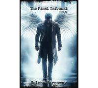 The Final Tribunal: A Fallen Angel. A Broken Man. Seventy-Two Hours to Prove Humanity’s Worth. Book #1 (The Tribunal Series)
