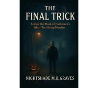 THE FINAL TRICK: Behind the Mask of Halloween's Most Terrifying Murders: An Investigation into the Sinister Events of Pinewood County on all Hallow's Eve