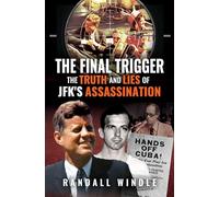 The Final Trigger: The Truth and Lies of JFK's Assassination