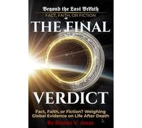 THE FINAL VERDICT: Fact, Faith, or Fiction (Beyond the Last Breath: Fact, Faith, or Fiction)