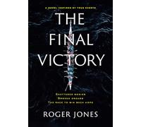 The Final Victory: Shattered Bodies, Broken Dreams, the Race to Win Back Hope
