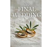 The Final Wedding: The Eternal Bridegroom and His Glorious Bride: From Dust to the Marriage Supper of the Lamb