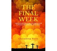 The Final Week: A poetic presentation of the events that occurred in the last week of Jesus's life on this earth.