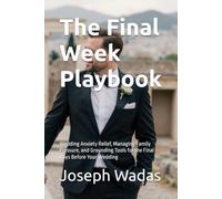 The Final Week Playbook: Wedding Anxiety Relief, Managing Family Pressure, and Grounding Tools for the Final Days Before Your Wedding (The Cold Feet ... Engaged Couples Facing Pre-Wedding Doubt.)