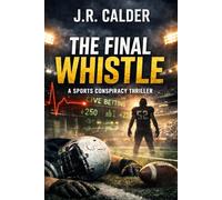 The Final Whistle: A Sports Conspiracy Thriller (Championship Conspiracy Mysteries)