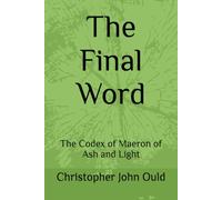 The Final Word: The Codex of Maeron of Ash and Light: 5 (The Codex Cycle)