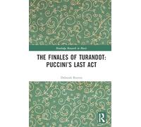 The Finales of Turandot: Puccini’s Last Act (Routledge Research in Music)