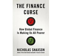 The Finance Curse: How global finance is making us all poorer