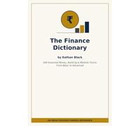The Finance Dictionary: Essential Money, Banking, and Markets Terms - From Basic to Advanced