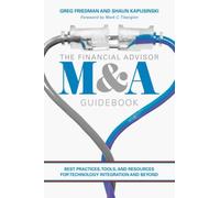 The Financial Advisor M&A Guidebook : Best Practices, Tools, and Resources for Technology Integration and Beyond