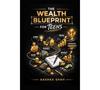 The Financial Blueprint for Teens: A Teen's Guide to Financial Freedom