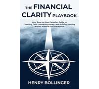 The Financial Clarity Playbook: Your Step-by-Step Canadian Guide to Crushing Debt, Mastering Money, and Building Lasting Wealth without the Overwhelm.