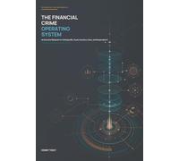 The Financial Crime Operating System: An Executive Blueprint for Unifying AML, Fraud, Sanctions, Data, and Responsible AI