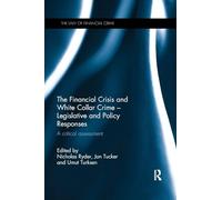 The Financial Crisis & White Collar Crime – Legislative & Policy Responses: A Critical Assessment