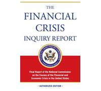 The Financial Crisis Inquiry Report: Final Report of the National Commission on the Causes of the Financial and Economic Crisis in the United States