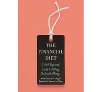 The Financial Diet: A Total Beginner's Guide to Getting Good with Money