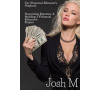 The Financial Educator’s Playbook: Monetizing Expertise And Building a Financial Education Empire (Market Meltdown Mastery: Profiting from Economic Storms)