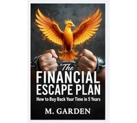 The Financial Escape Plan: How to Buy Back Your Time in 5 Years