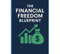 The Financial Freedom Blueprint: Your Roadmap to Financial Security at Any Life Stage