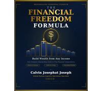 The Financial Freedom Formula: Build Wealth from Any Income