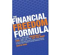 The Financial Freedom Formula: How to become financially free and live the life you want
