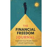 The Financial Freedom Journal: Empower your wealth Journey