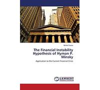 The Financial Instability Hypothesis of Hyman P. Minsky: Application to the Current Financial Crisis