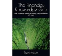 The Financial Knowledge Gap: How Knowledge Shapes Decisions at Every Income and Life Stage
